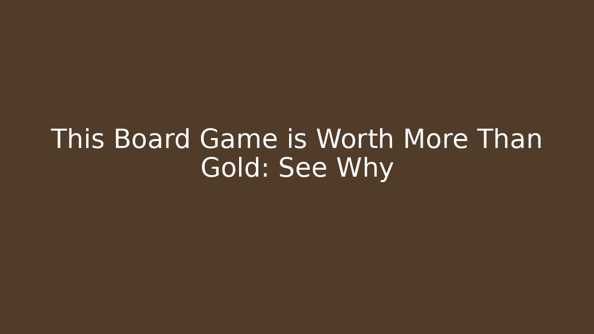 This Board Game is Worth More Than Gold: See Why - Create More Assets