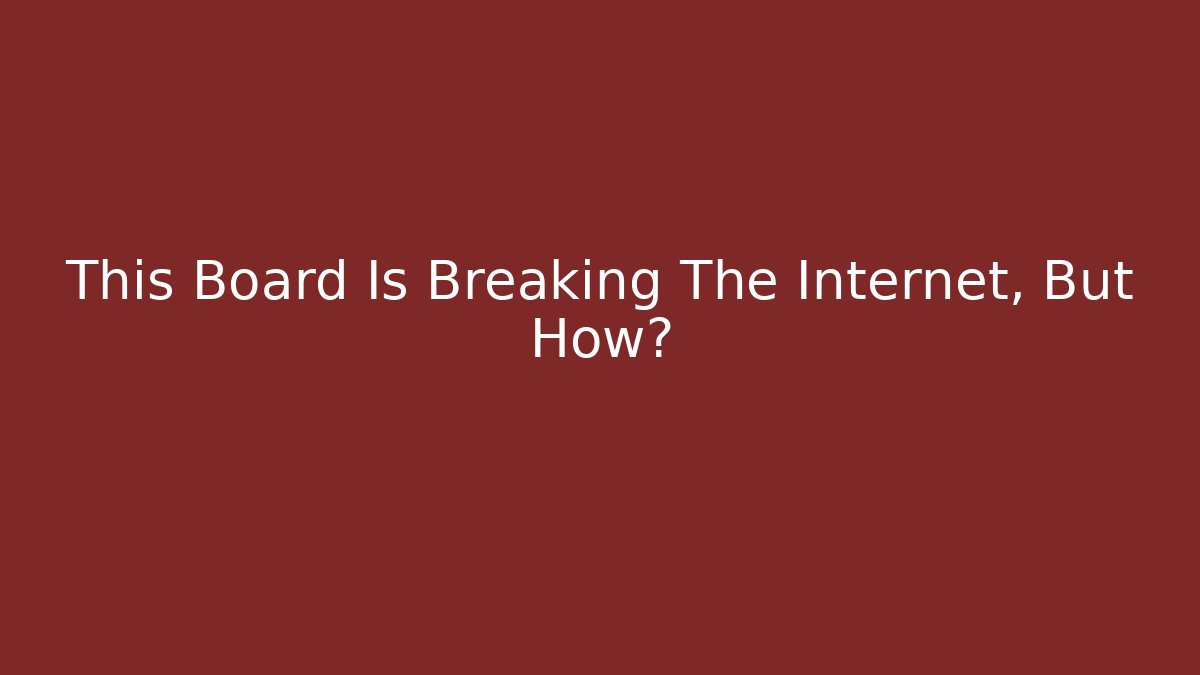 This Board Is Breaking The Internet, But How?