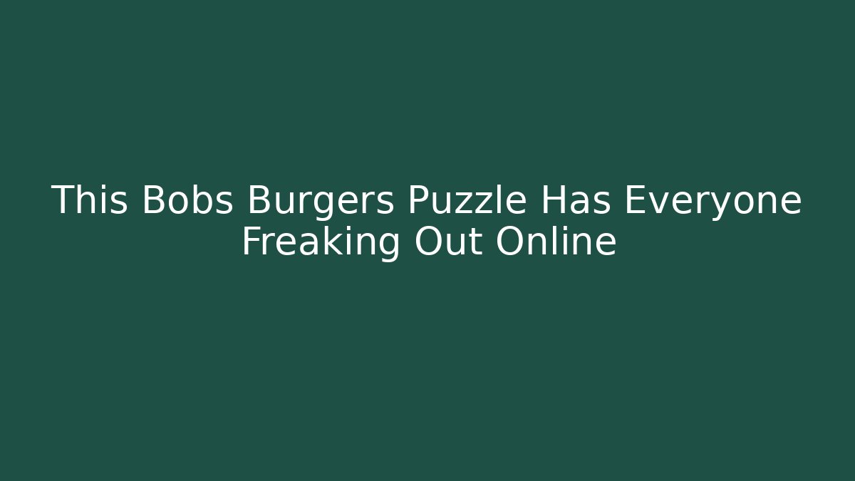 This Bobs Burgers Puzzle Has Everyone Freaking Out Online