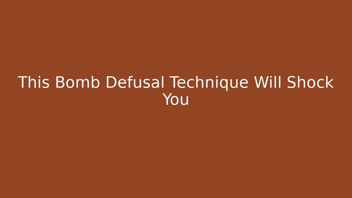 This Bomb Defusal Technique Will Shock You