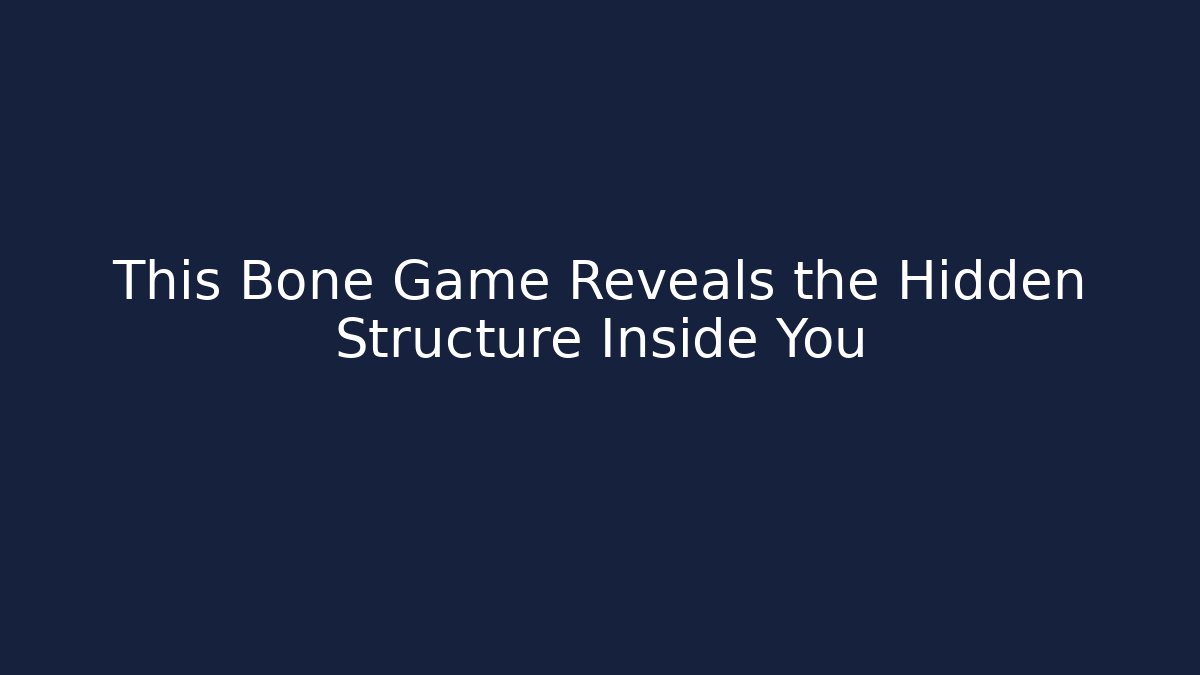 This Bone Game Reveals the Hidden Structure Inside You - Create More Assets