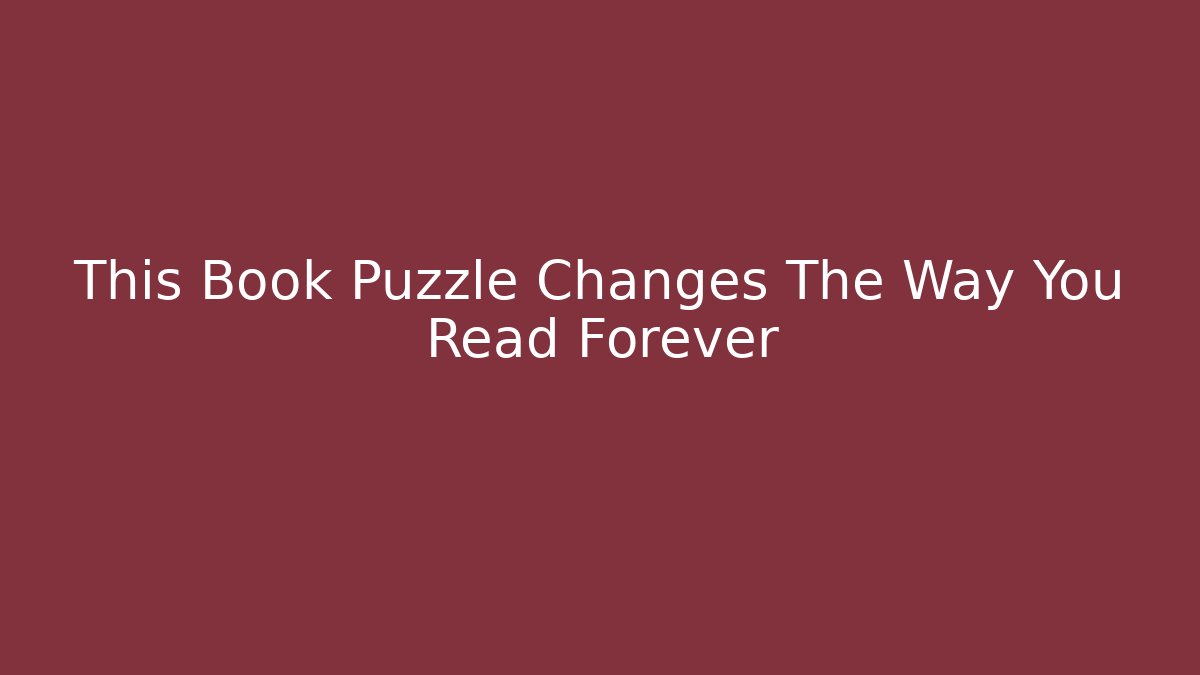 This Book Puzzle Changes The Way You Read Forever