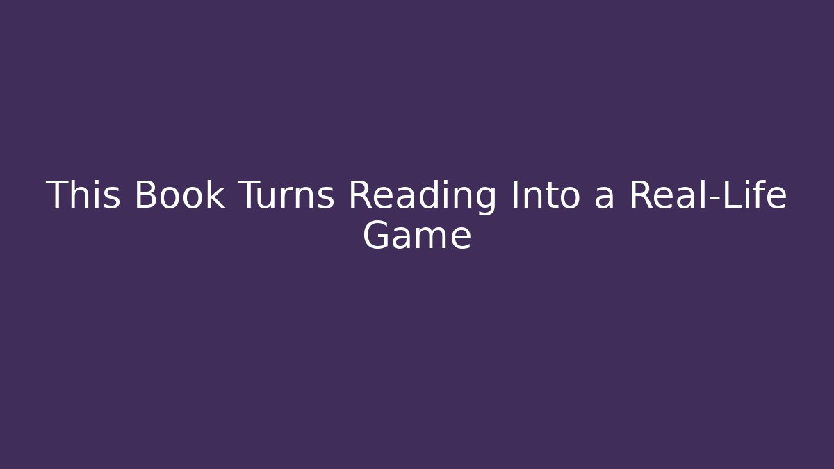 This Book Turns Reading Into a Real-Life Game