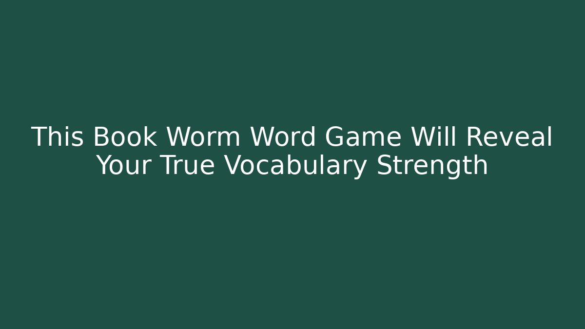 This Book Worm Word Game Will Reveal Your True Vocabulary Strength