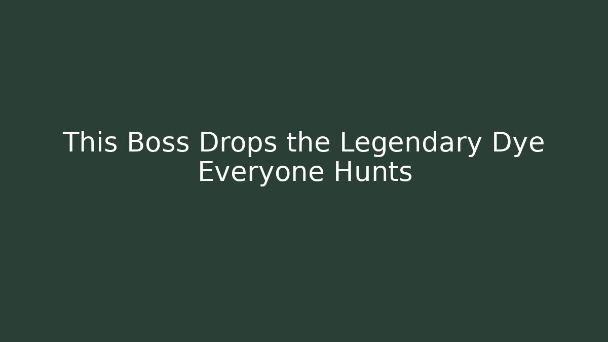 This Boss Drops the Legendary Dye Everyone Hunts