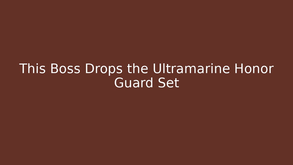 This Boss Drops the Ultramarine Honor Guard Set