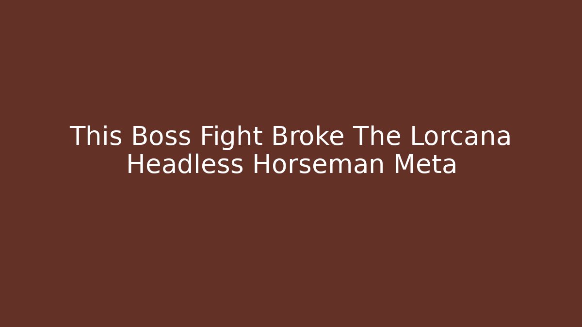 This Boss Fight Broke The Lorcana Headless Horseman Meta