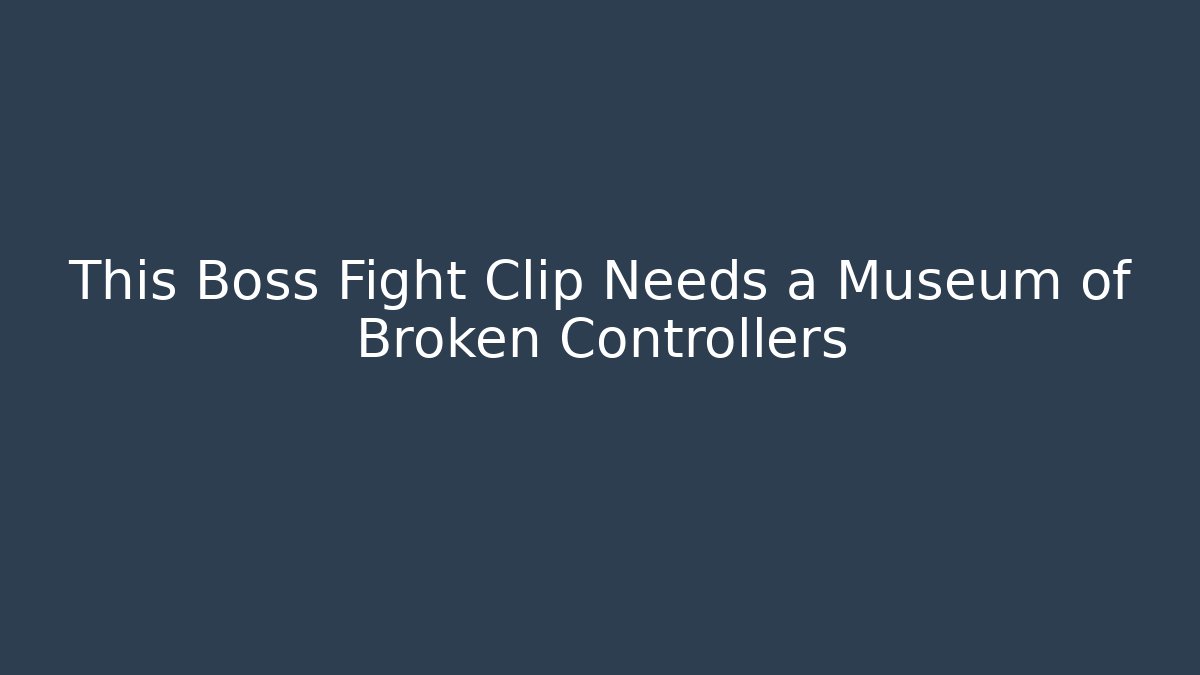 This Boss Fight Clip Needs a Museum of Broken Controllers