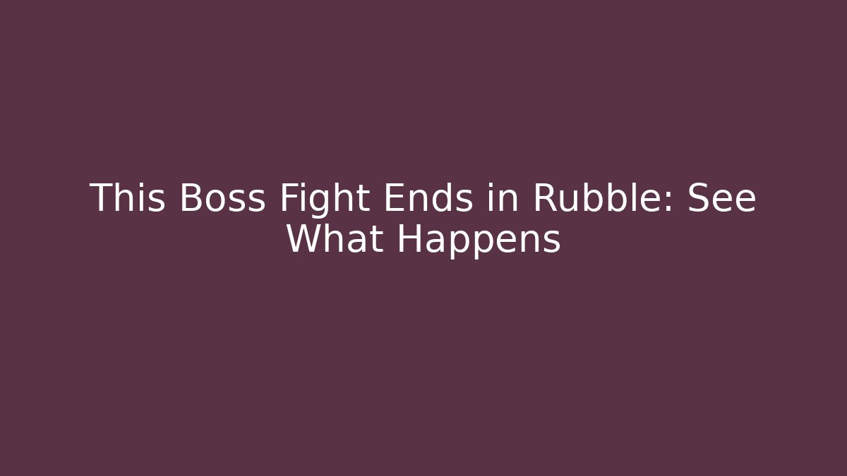 This Boss Fight Ends in Rubble: See What Happens