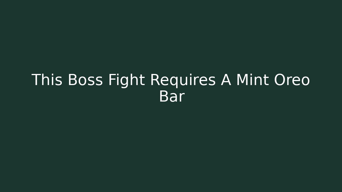 This Boss Fight Requires A Mint Oreo Bar
