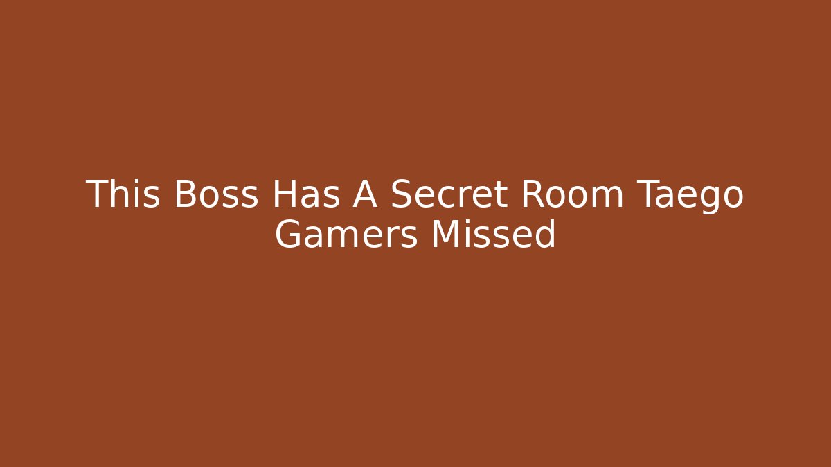 This Boss Has A Secret Room Taego Gamers Missed