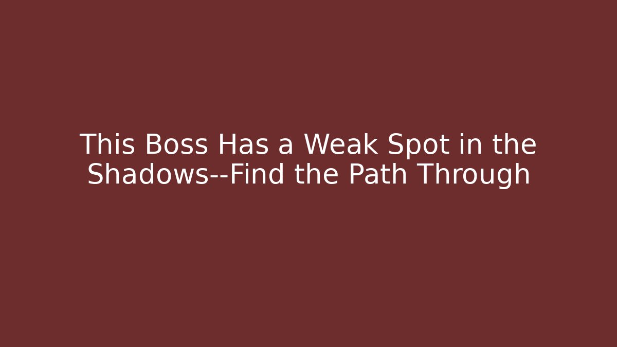 This Boss Has a Weak Spot in the Shadows—Find the Path Through