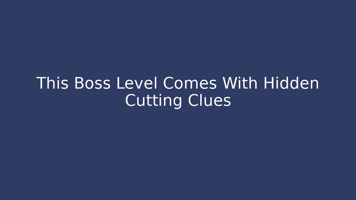 This Boss Level Comes With Hidden Cutting Clues - Create More Assets