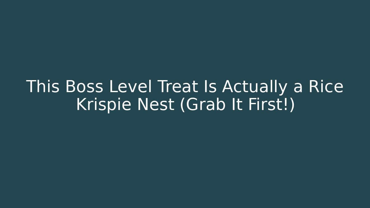 This Boss Level Treat Is Actually a Rice Krispie Nest (Grab It First!)