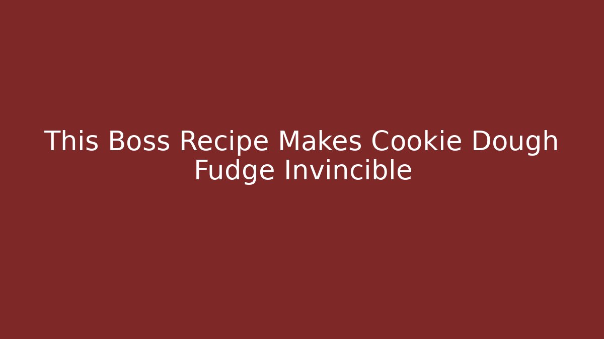 This Boss Recipe Makes Cookie Dough Fudge Invincible