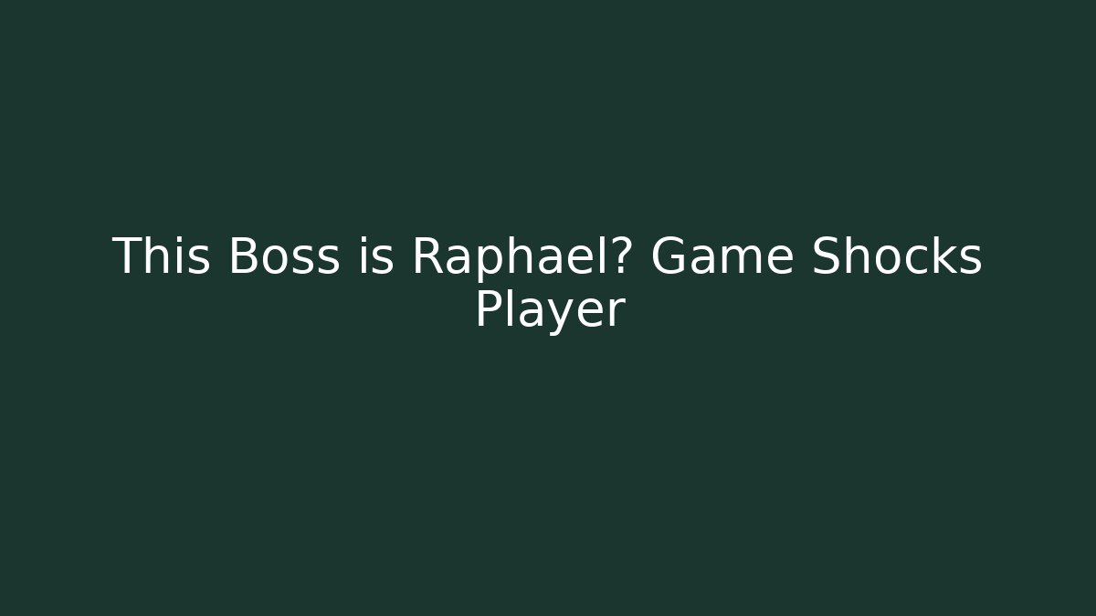 This Boss is Raphael? Game Shocks Player - Create More Assets
