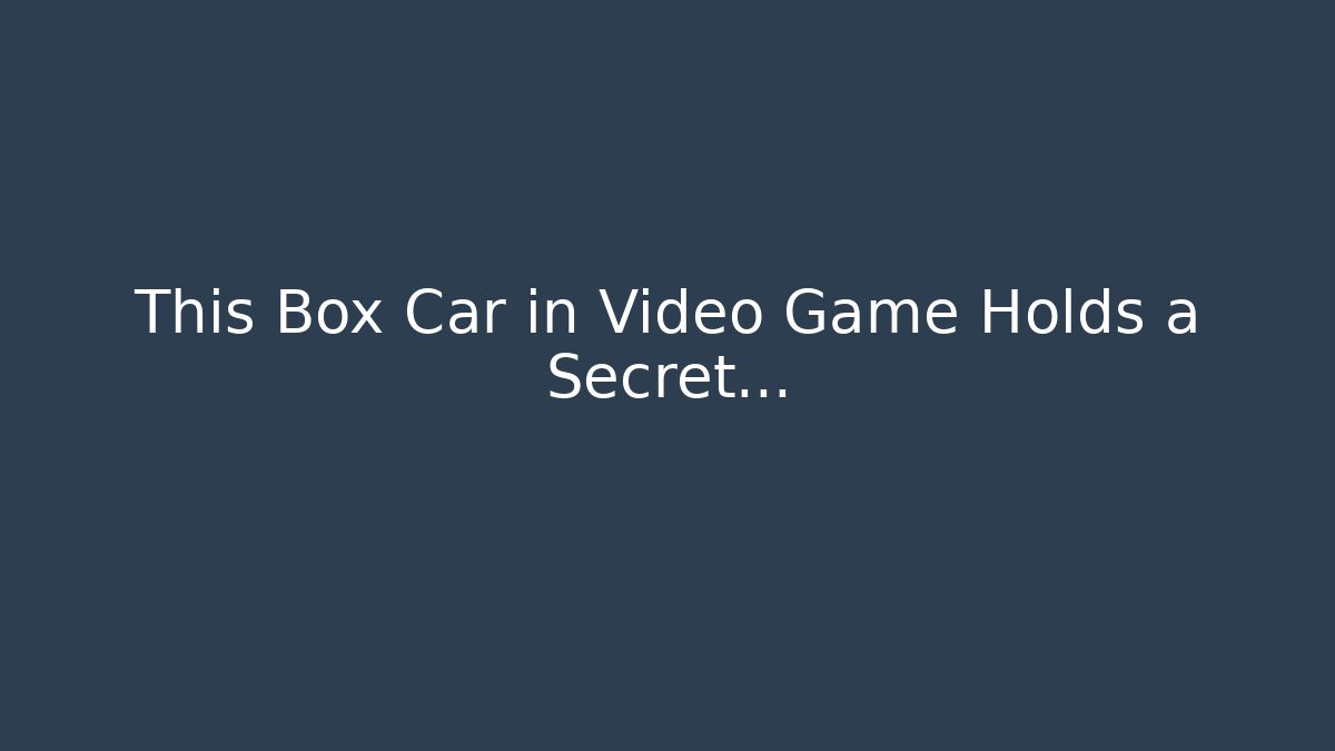 This Box Car in Video Game Holds a Secret…