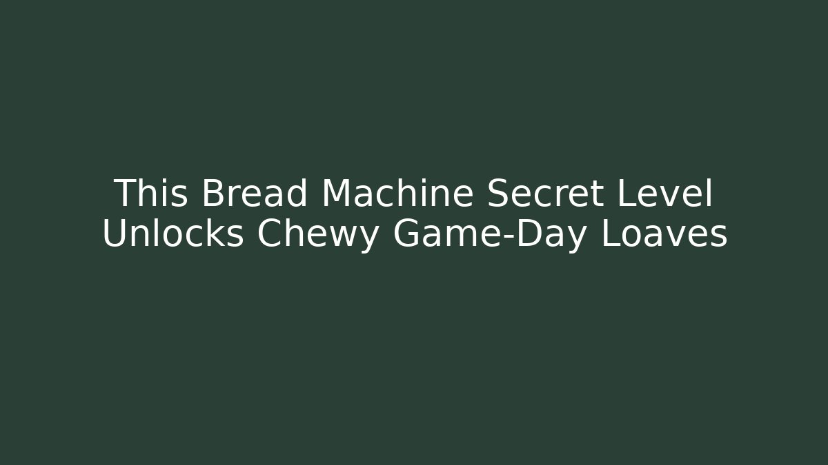 This Bread Machine Secret Level Unlocks Chewy Game-Day Loaves - Create More Assets