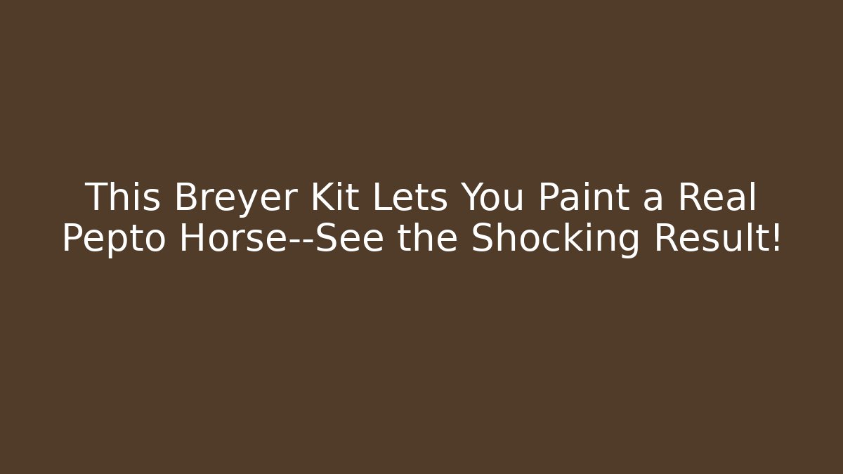 This Breyer Kit Lets You Paint a Real Pepto Horse—See the Shocking Result!