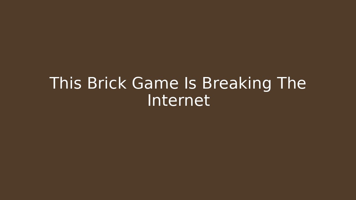 This Brick Game Is Breaking The Internet - Create More Assets