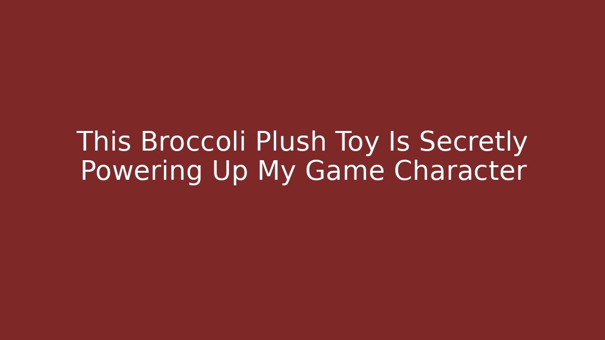 This Broccoli Plush Toy Is Secretly Powering Up My Game Character