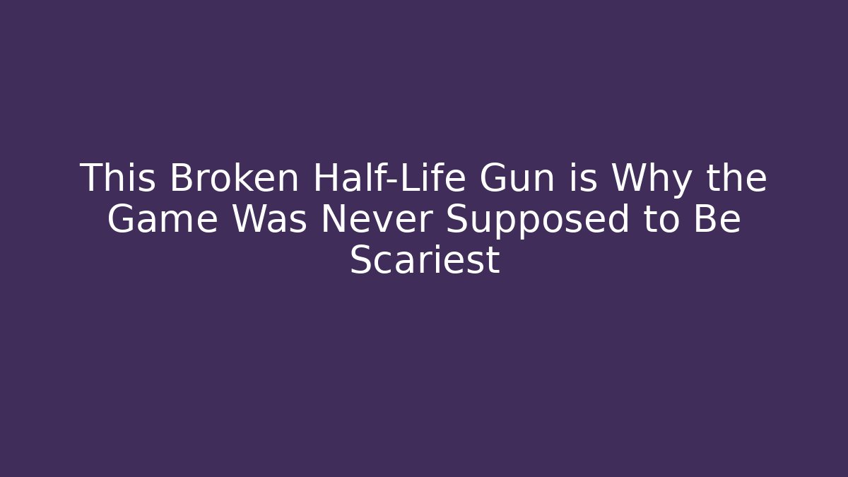 This Broken Half-Life Gun is Why the Game Was Never Supposed to Be Scariest