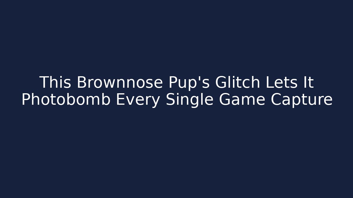 This Brownnose Pup's Glitch Lets It Photobomb Every Single Game Capture