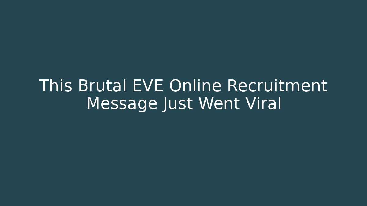 This Brutal EVE Online Recruitment Message Just Went Viral