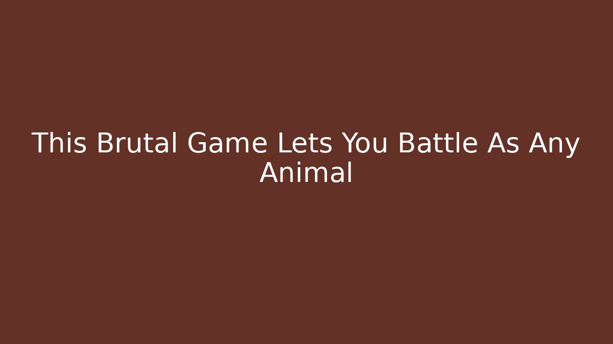 This Brutal Game Lets You Battle As Any Animal