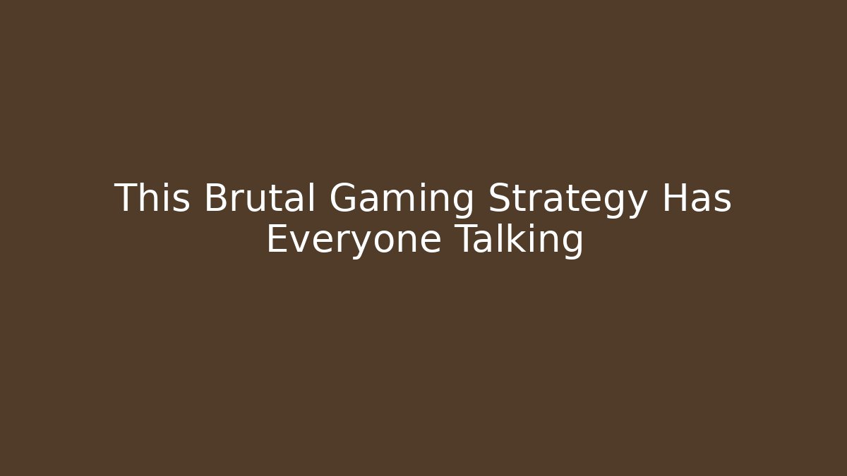 This Brutal Gaming Strategy Has Everyone Talking