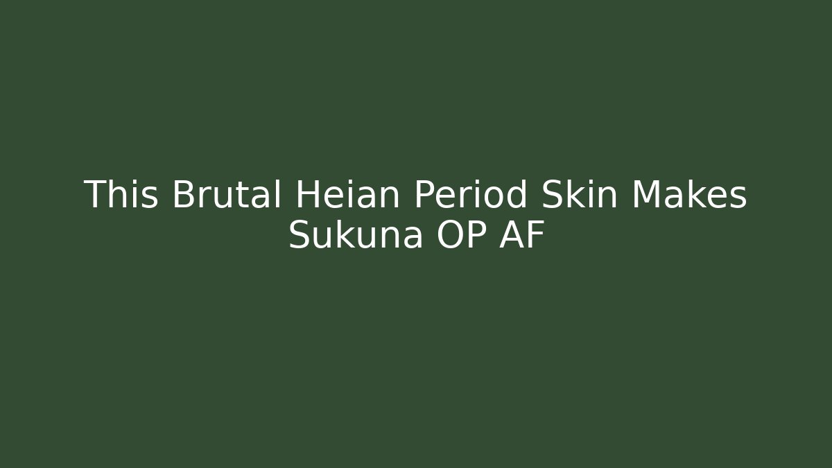 This Brutal Heian Period Skin Makes Sukuna OP AF