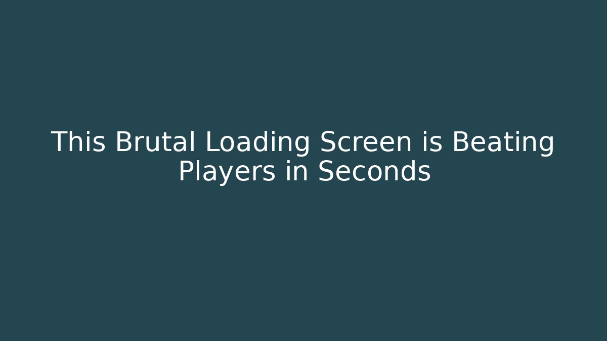 This Brutal Loading Screen is Beating Players in Seconds