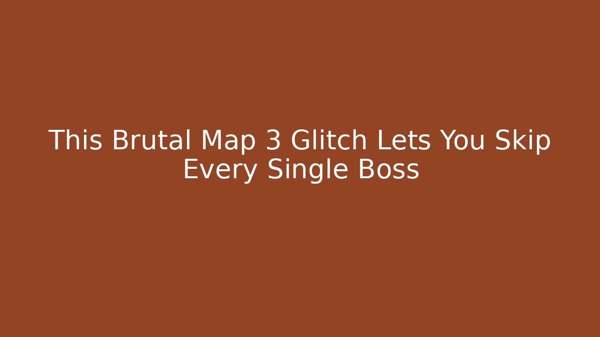 This Brutal Map 3 Glitch Lets You Skip Every Single Boss