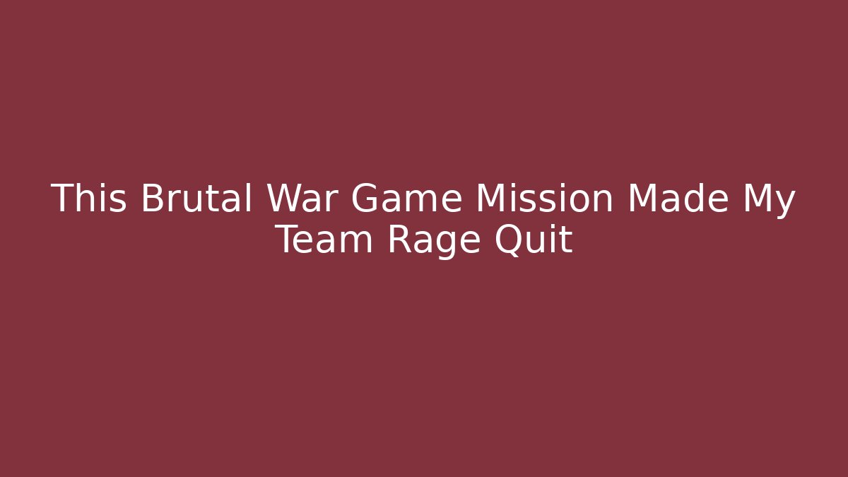 This Brutal War Game Mission Made My Team Rage Quit - Create More Assets