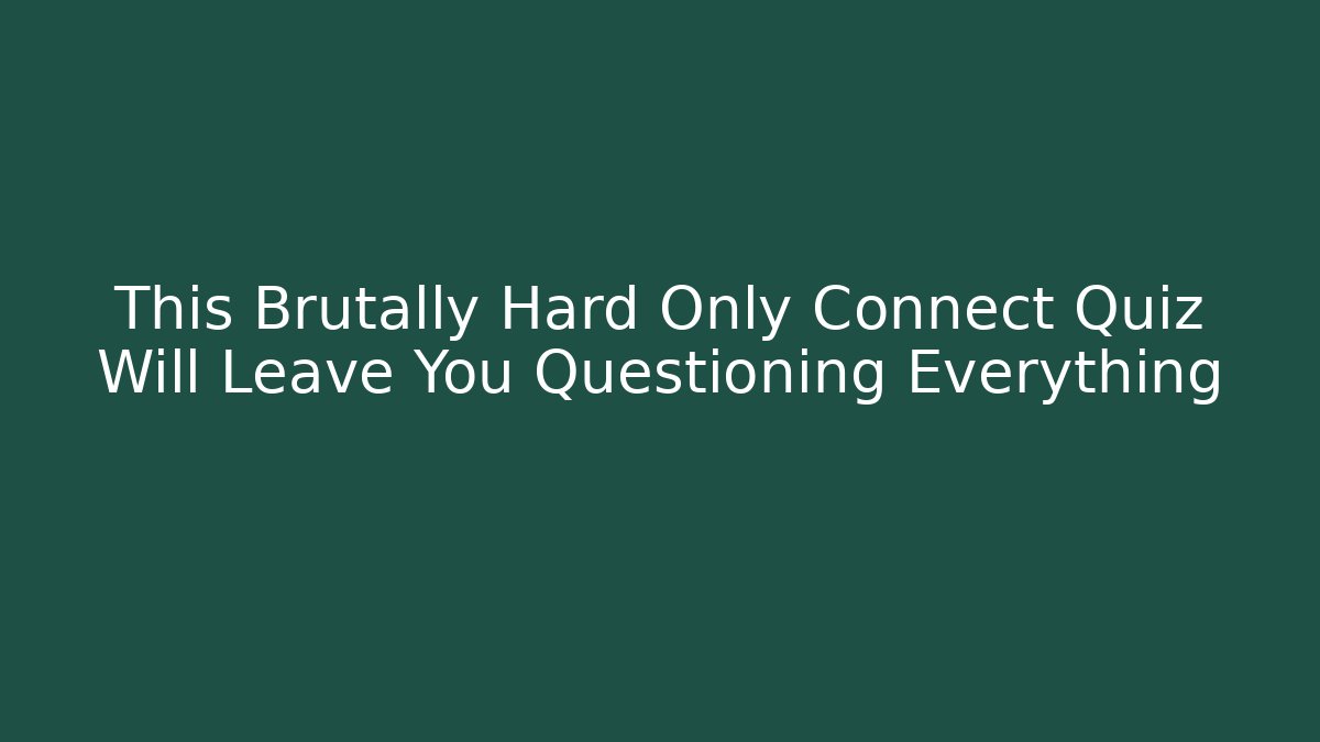 This Brutally Hard Only Connect Quiz Will Leave You Questioning Everything