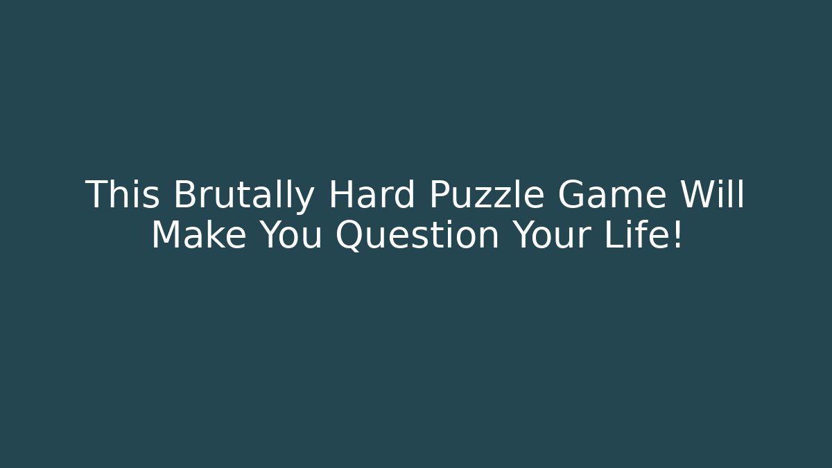 This Brutally Hard Puzzle Game Will Make You Question Your Life!