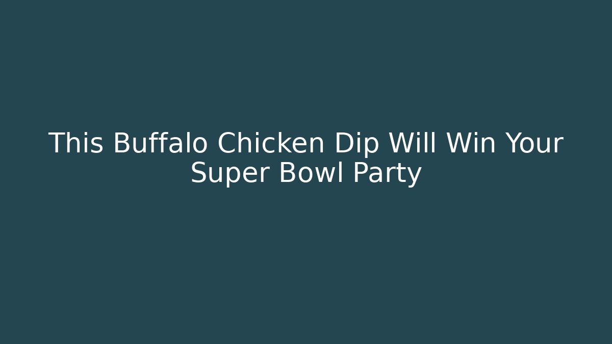 This Buffalo Chicken Dip Will Win Your Super Bowl Party