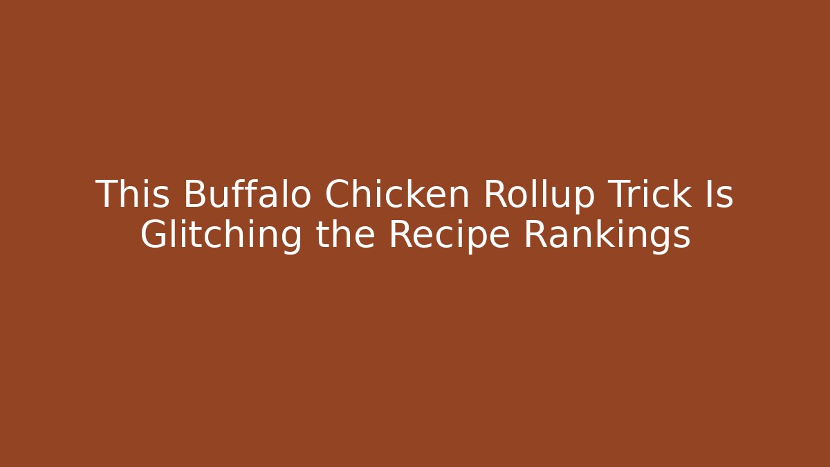 This Buffalo Chicken Rollup Trick Is Glitching the Recipe Rankings