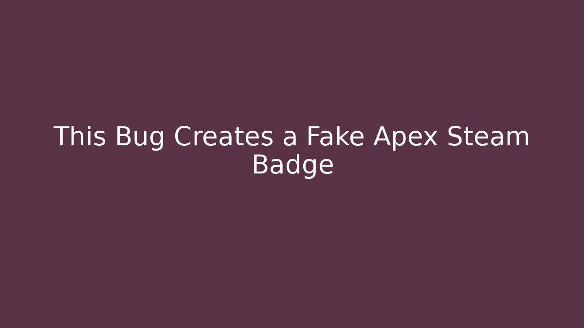 This Bug Creates a Fake Apex Steam Badge