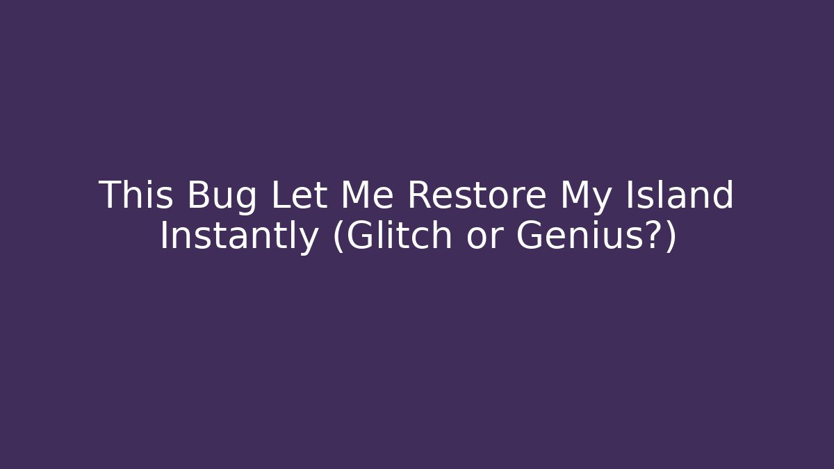 This Bug Let Me Restore My Island Instantly (Glitch or Genius?)