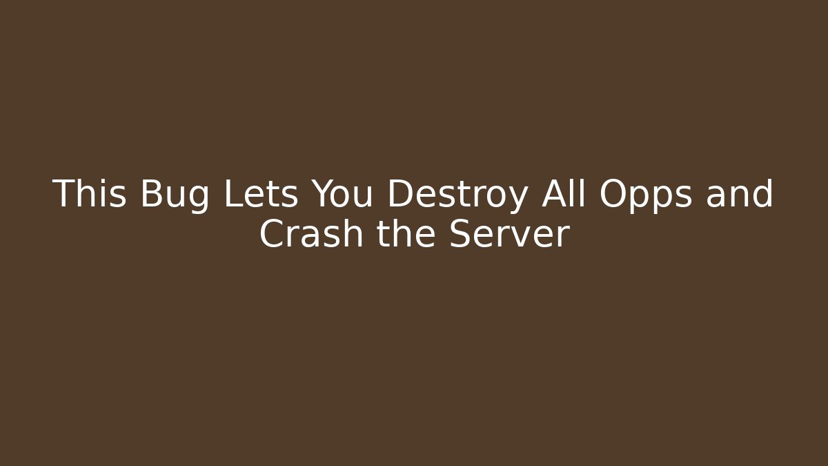 This Bug Lets You Destroy All Opps and Crash the Server