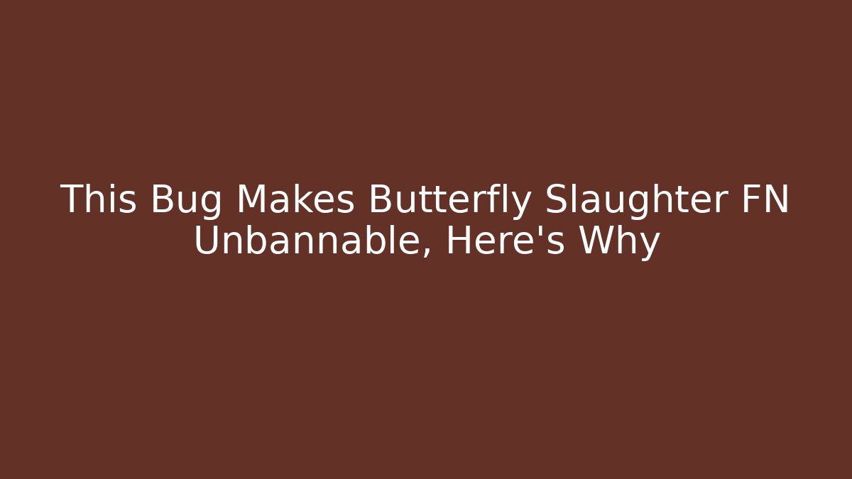 This Bug Makes Butterfly Slaughter FN Unbannable, Here's Why - Create More Assets