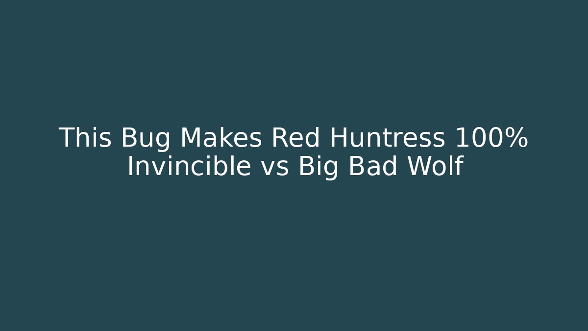 This Bug Makes Red Huntress 100% Invincible vs Big Bad Wolf