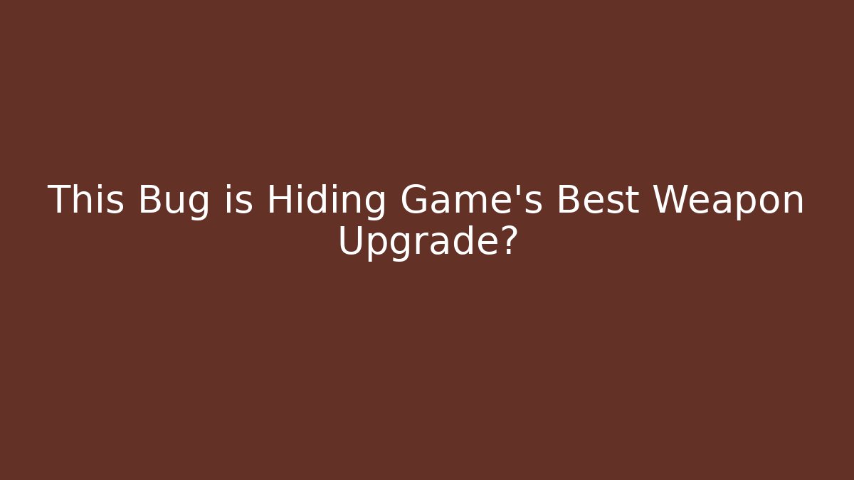 This Bug is Hiding Game's Best Weapon Upgrade?