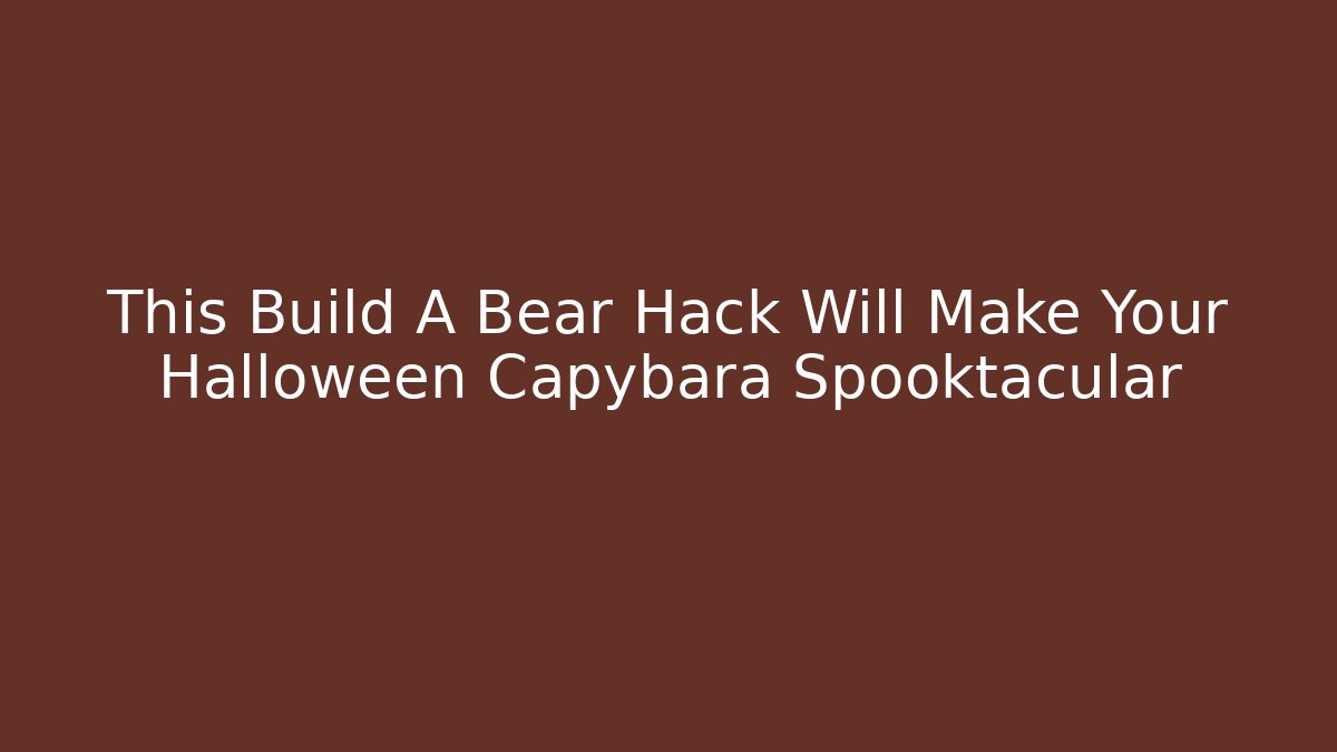This Build A Bear Hack Will Make Your Halloween Capybara Spooktacular