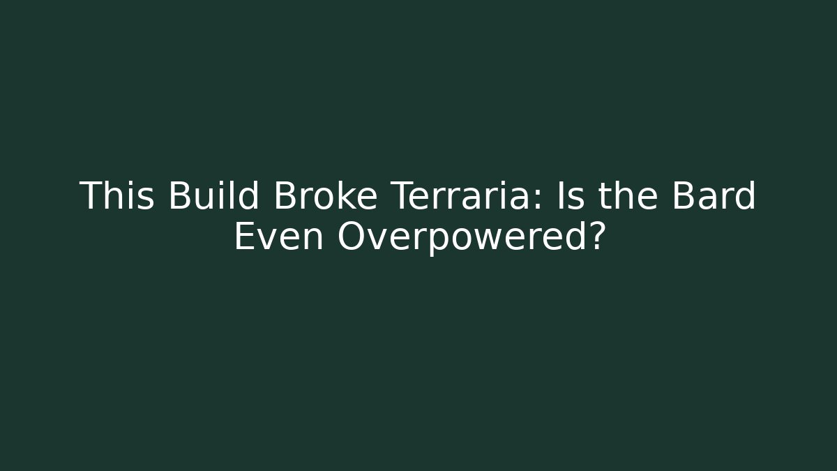 This Build Broke Terraria: Is the Bard Even Overpowered? - Create More Assets