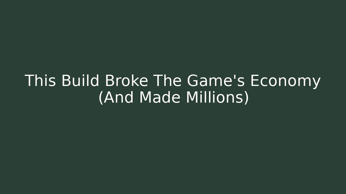 This Build Broke The Game's Economy (And Made Millions)