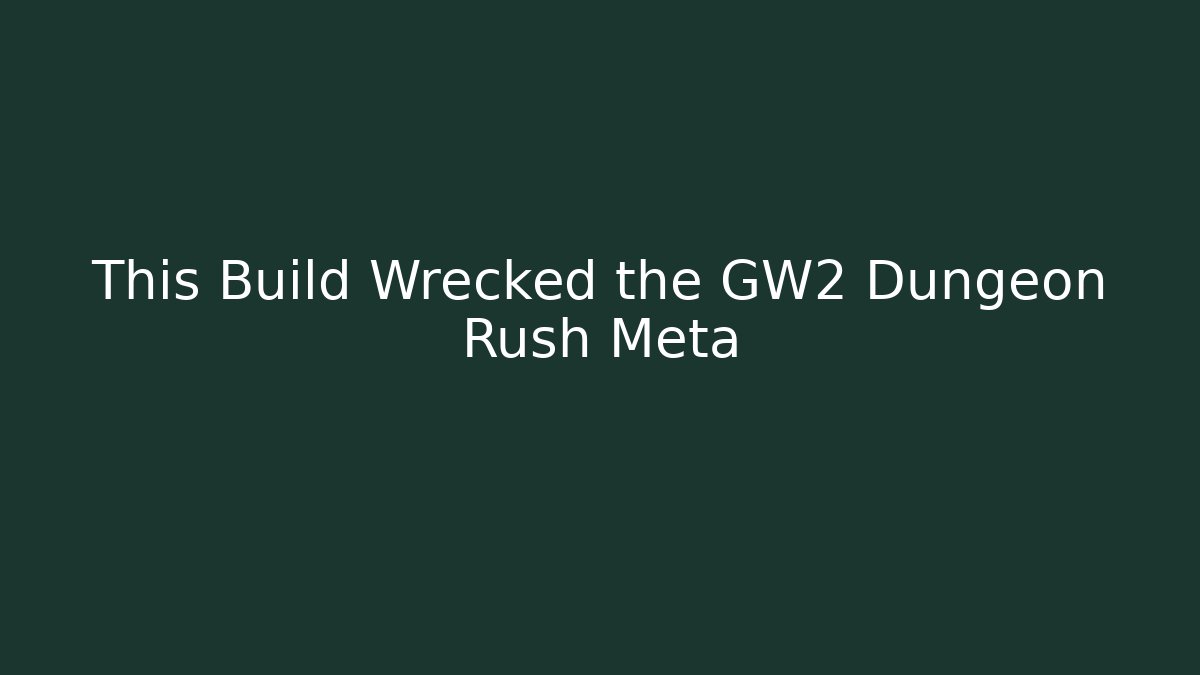 This Build Wrecked the GW2 Dungeon Rush Meta