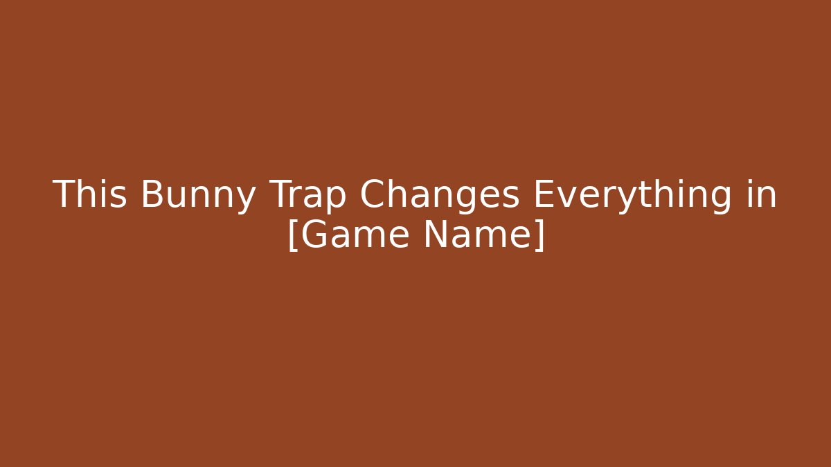 This Bunny Trap Changes Everything in [Game Name]
