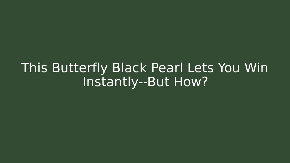 This Butterfly Black Pearl Lets You Win Instantly—But How?